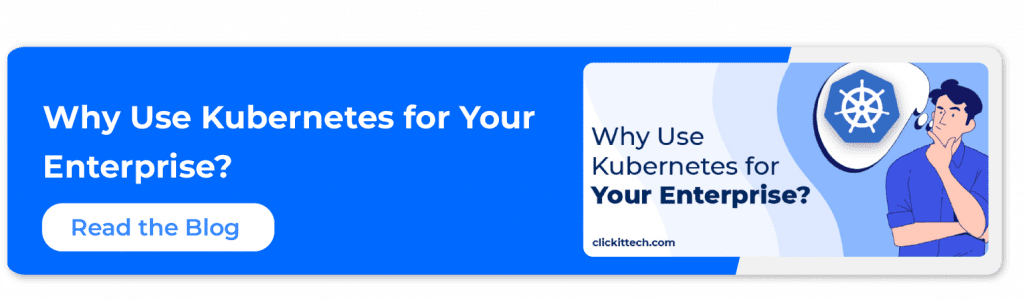 call to action to read the blog why use Kubernetes for your enterprise by ClickIT